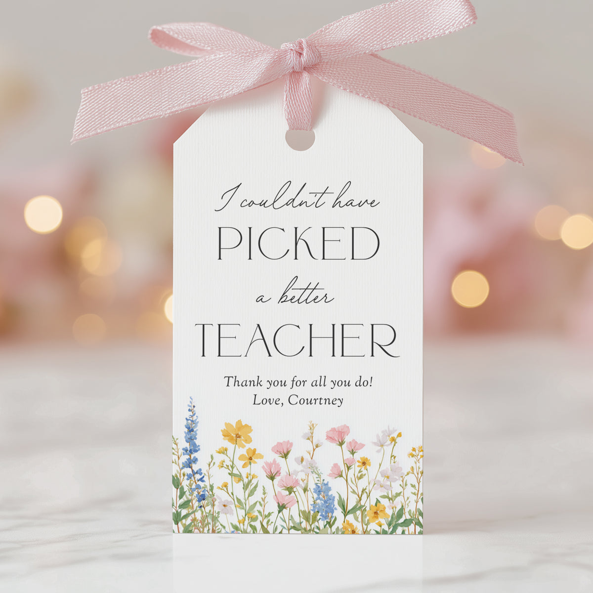 I Couldn't Have Picked a Better Teacher - Teacher Appreciation Tag Template