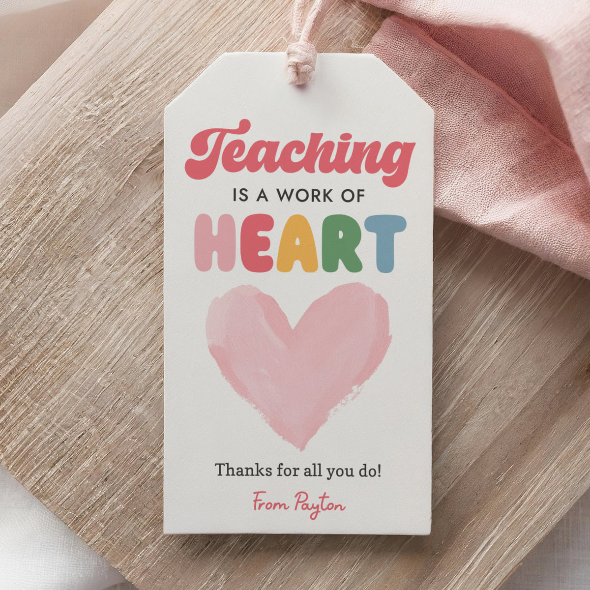 Teaching is a Work of Heart - Teacher Appreciation Tag Template