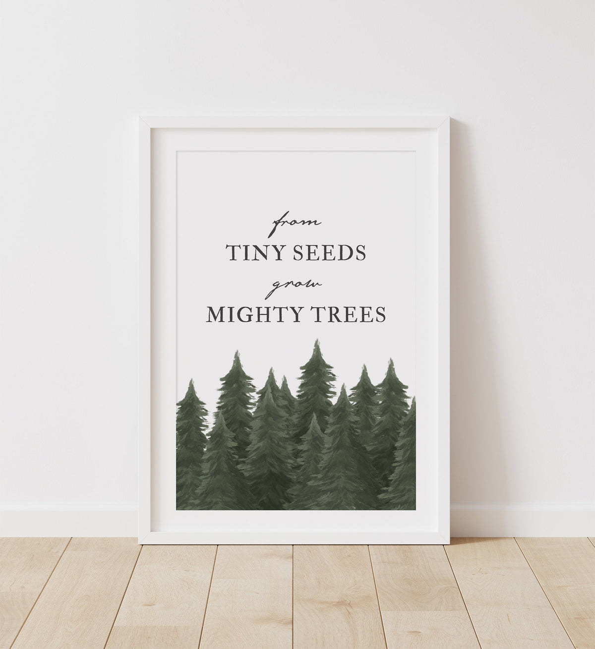 From Tiny Seeds Grow Might Trees Print