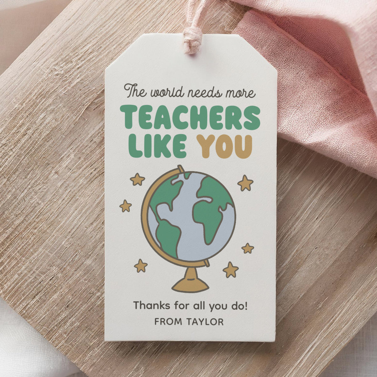 The World Needs More Teachers Like You - Teacher Appreciation Tag Template