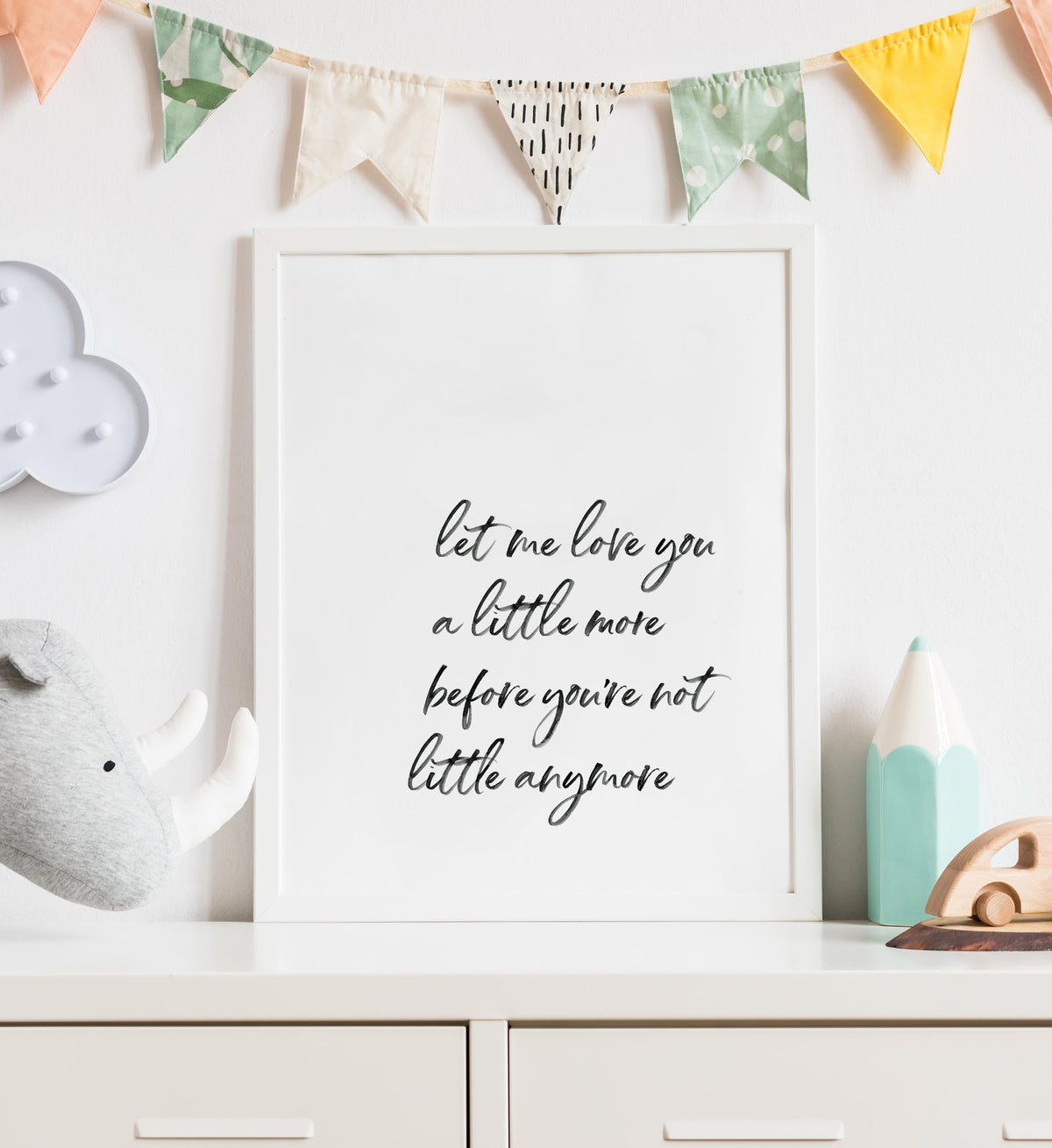 Let Me Love You a Little More Print