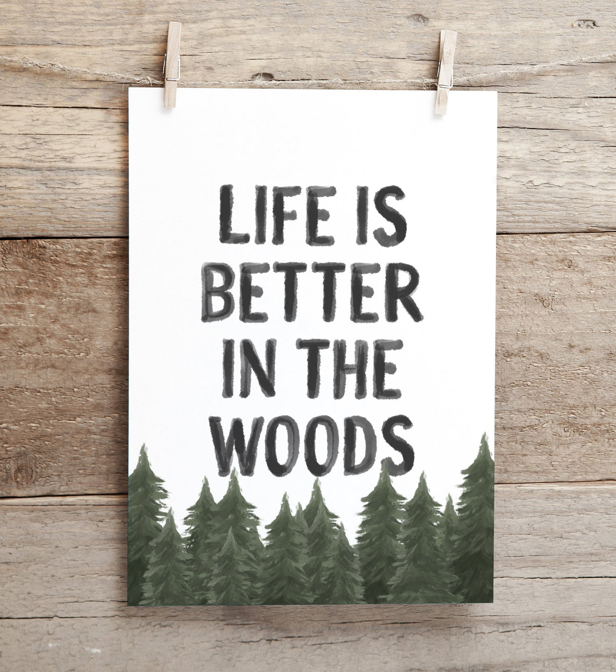 Life is Better in the Woods Print