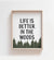 Life is Better in the Woods Print