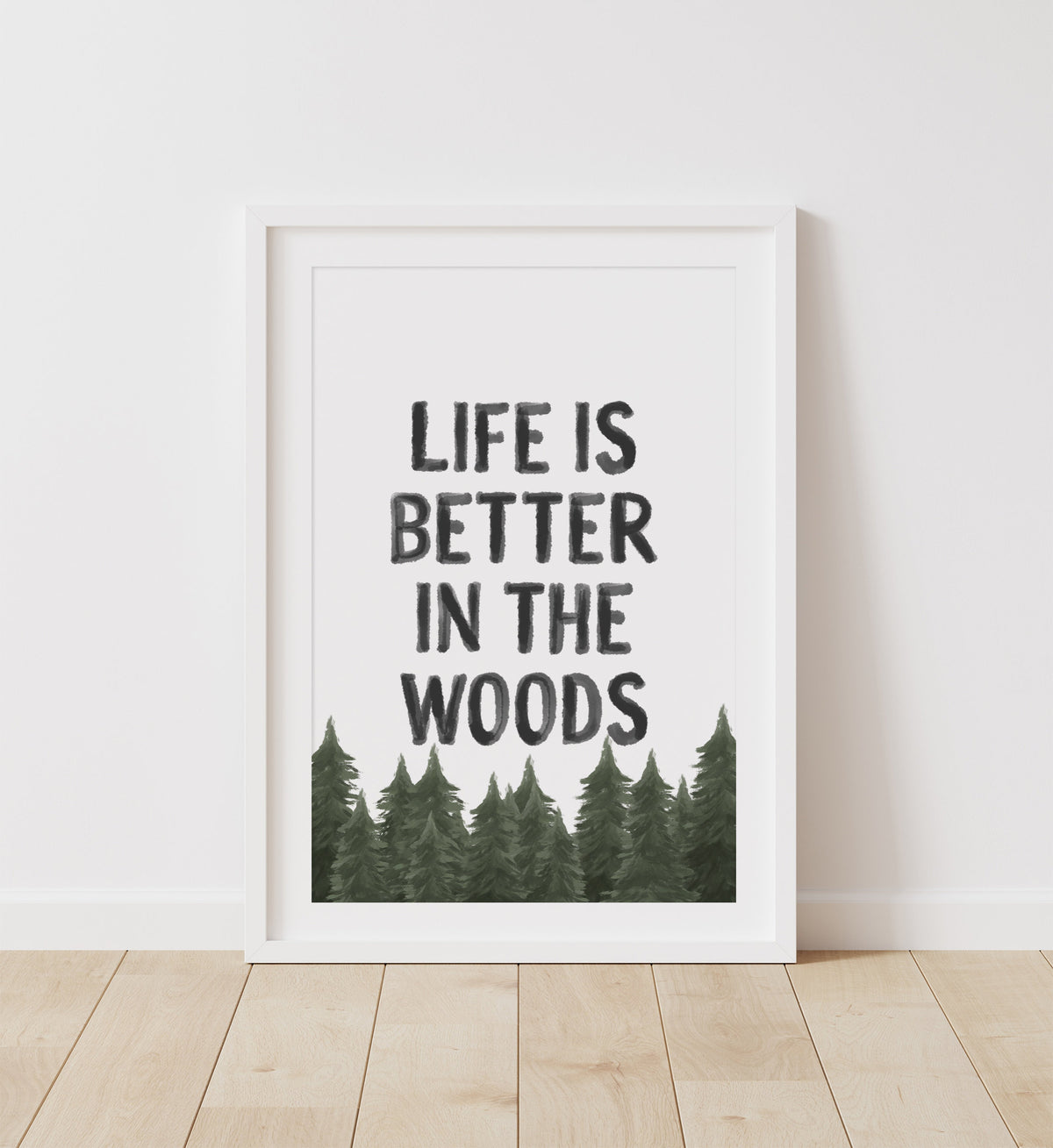 Life is Better in the Woods Print