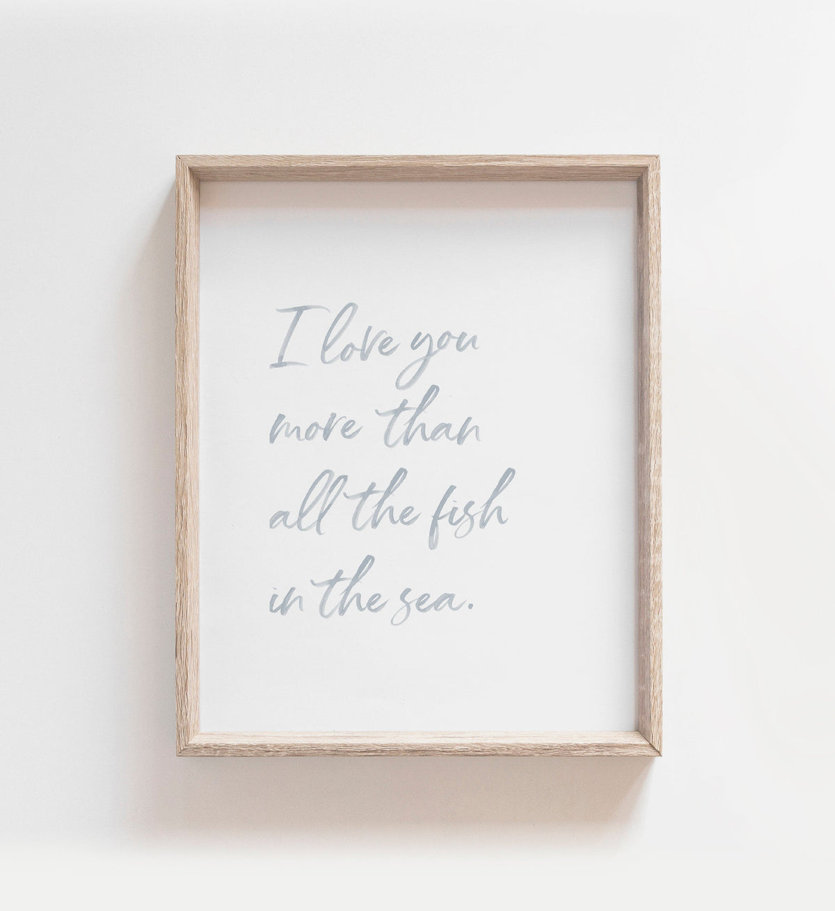 I Love You More Than All Fish in the Sea Print