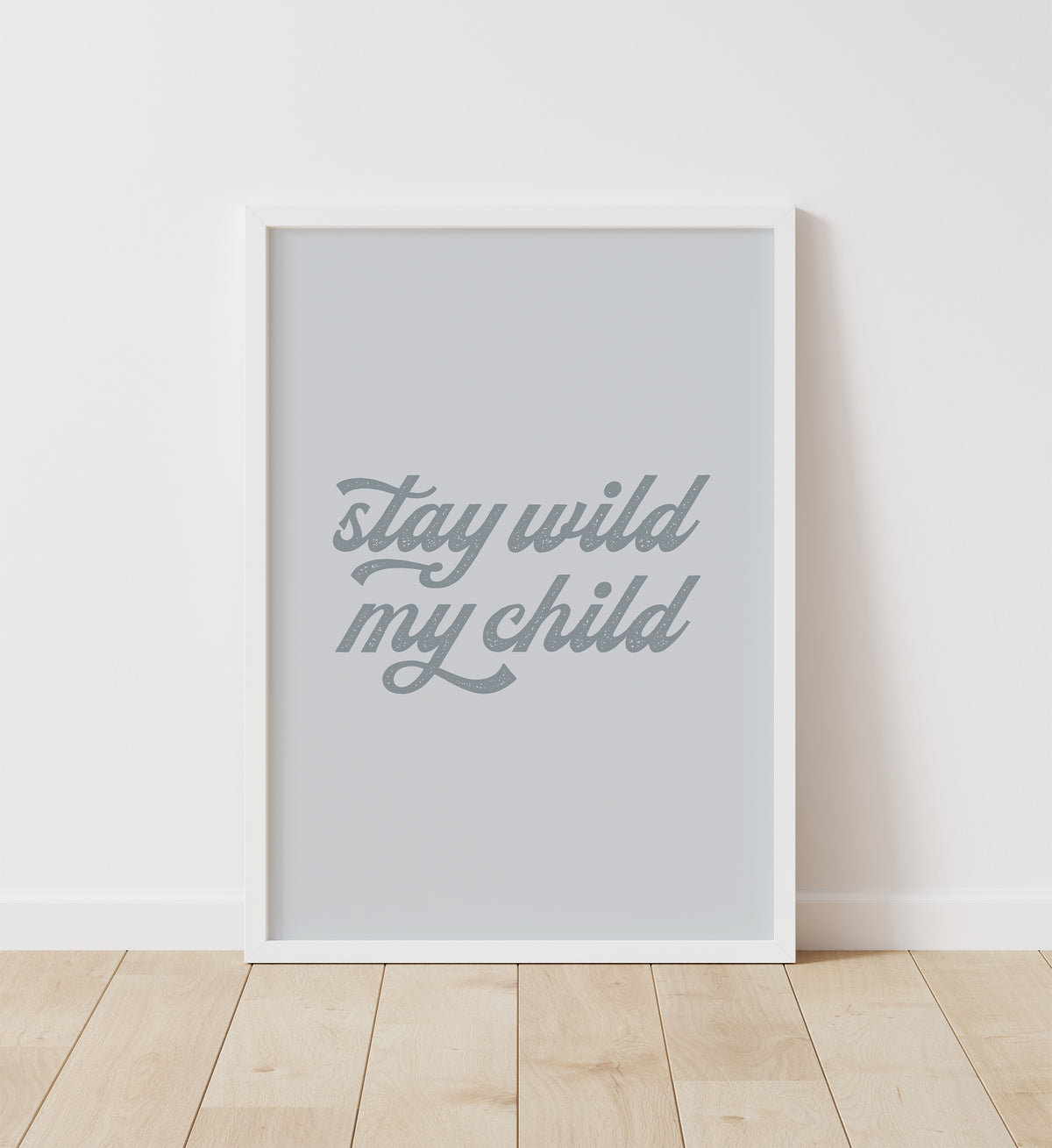 Stay Wild My Child Print