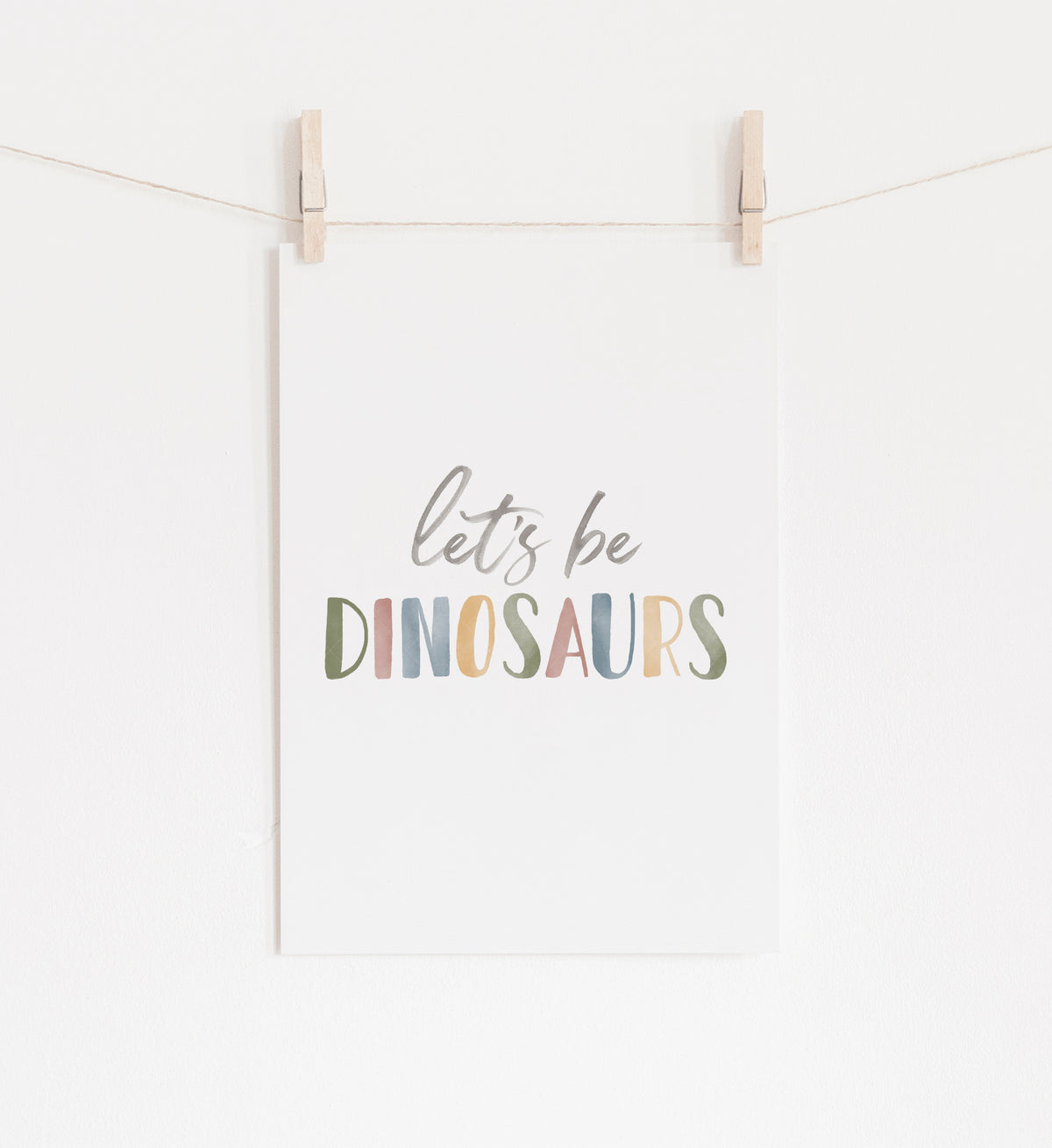 Let&#39;s Be Dinosaurs Print