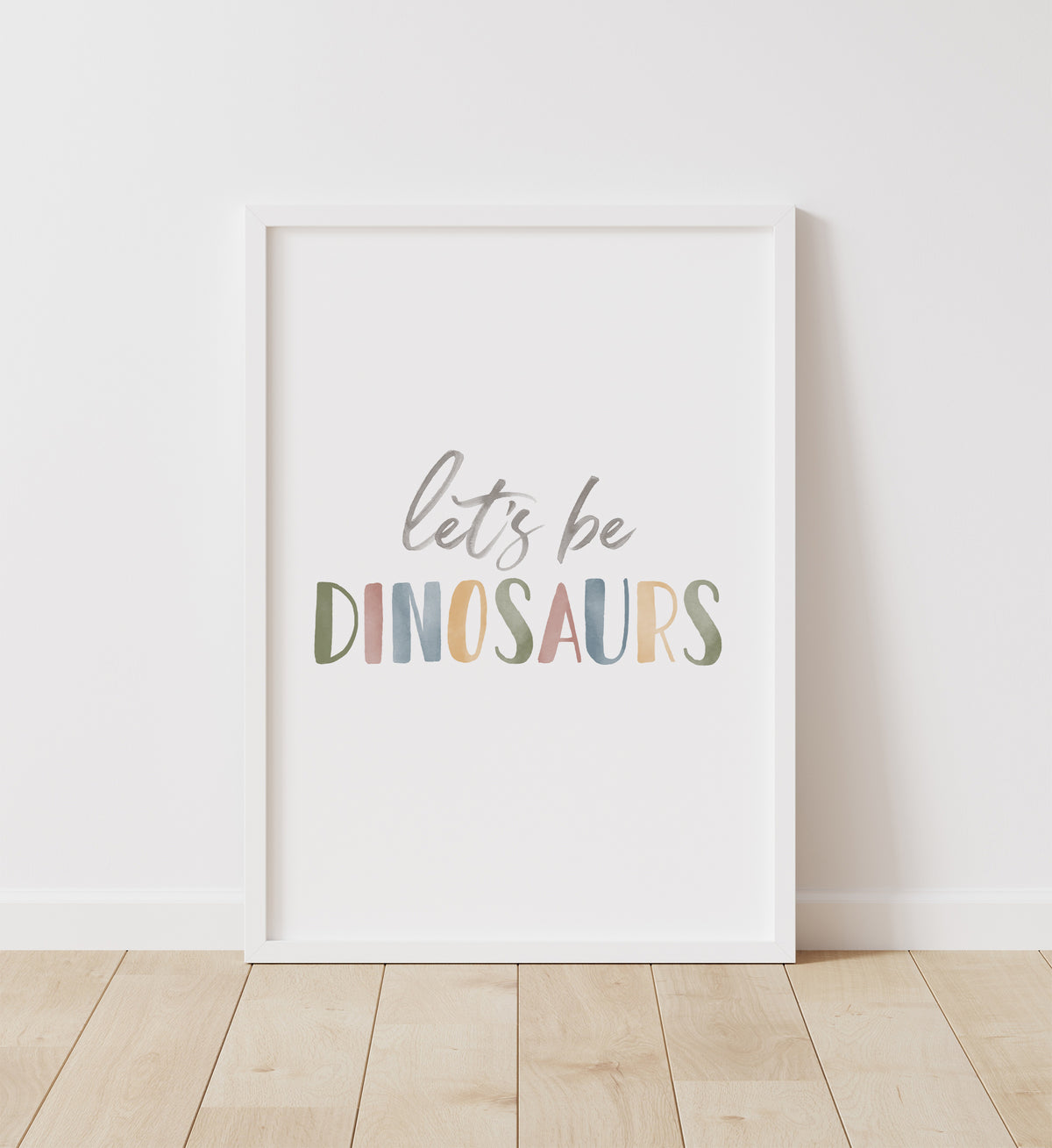 Let&#39;s Be Dinosaurs Print